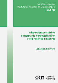 Dispersionsverstärkte Sinterstähle hergestellt über Field Assisted Sintering