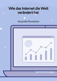 Wie das Internet die Welt verändert hat - die große Revolution