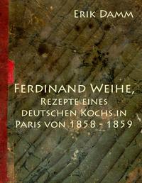 Ferdinand Weihe, Rezepte eines deutschen Kochs in Paris von 1858 - 1859