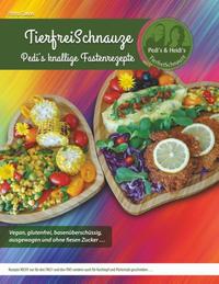 TierfreiSchnauze - Pedi's knallige Fastenrezepte ... Vegan, glutenfrei, basenüberschüssig, ausgewogen und ohne fiesen Zucker ...