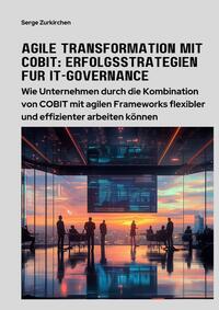 Agile Transformation mit COBIT: Erfolgsstrategien für IT-Governance