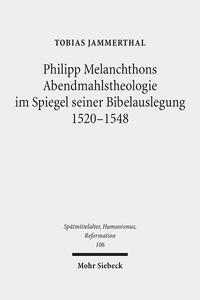 Philipp Melanchthons Abendmahlstheologie im Spiegel seiner Bibelauslegung 1520-1548