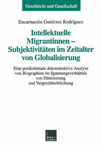 Intellektuelle Migrantinnen — Subjektivitäten im Zeitalter von Globalisierung