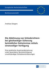 Die Ablehnung von Schiedsrichtern bei gleichzeitiger Sicherung betrieblicher Geheimnisse mittels einstweiliger Verfügung