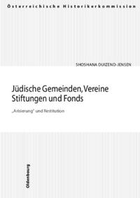 Jüdische Gemeinden, Vereine, Stiftungen und Fonds. "Arisierung" und Restitution