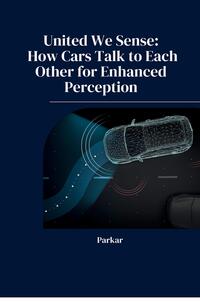 United We Sense: How Cars Talk to Each Other for Enhanced Perception