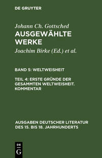 Johann Ch. Gottsched: Ausgewählte Werke. Weltweisheit / Erste Gründe der gesammten Weltweisheit. Kommentar