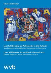 Leon Schidlowsky: Ein Außenseiter in drei Kulturen / An outsider in three cultures