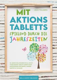 Mit Aktionstabletts spielend durch die Jahreszeiten - 56 abwechslungsreiche &amp; leicht umsetzbare Tablett-Ideen nach Montessori für Krippe, Kindergarten &amp; Zuhause