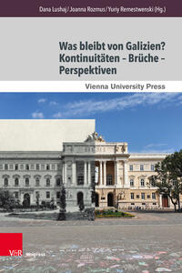 Was bleibt von Galizien? Kontinuitäten – Brüche – Perspektiven