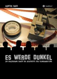 Es werde dunkel - Ein Spaziergang durch die Geschichte der Filmbearbeitung