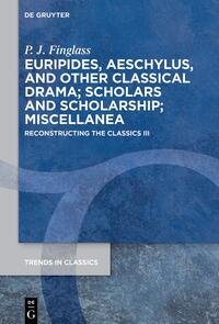 Patrick Finglass: Reconstructing the Classics / Euripides, Aeschylus, and other Classical Drama; Scholars and Scholarship; Miscellanea