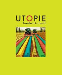 Utopie Landwirtschaft