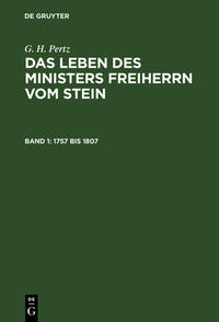 G. H. Pertz: Das Leben des Ministers Freiherrn vom Stein / 1757 bis 1807