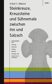 Steinkreuze, Kreuzsteine und andere Sühnemale zwischen Inn und Salzach