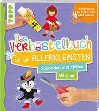 Das Verbastelbuch für die Allerkleinsten. Schneiden und Kleben. Märchen