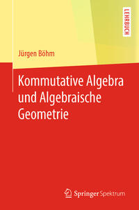 Kommutative Algebra und Algebraische Geometrie