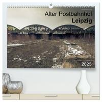 Verlassene Orte. Alter Postbahnhof Leipzig (hochwertiger Premium Wandkalender 2025 DIN A2 quer), Kunstdruck in Hochglanz