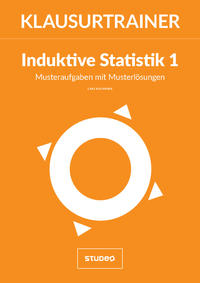 Klausurtrainer Induktive Statistik 1 - "Musteraufgaben mit Musterlösungen"