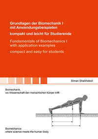 Grundlagen der Biomechanik I mit Anwendungsbeispielen – kompakt und leicht für Studierende / Fundamentals of Biomechanics I with application examples – compact and easy for students