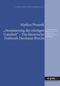 ‘Atomisierung der einstigen Ganzheit’ - Das literarische Frühwerk Hermann Brochs