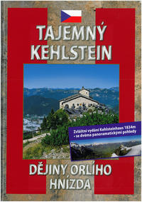 Geheimnis Kehlstein. Erlebnis Kehlsteinhaus / Tajemný Kehlstein - Dejiny orlího hnízda