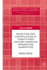 Rejection and Disaffiliation in Twenty-First Century American Immigration Narratives