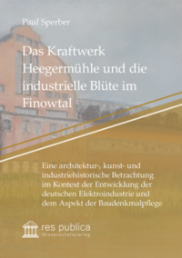 Das Kraftwerk Heegermühle und die industrielle Blüte im Finowtal