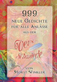 999 neue Gedichte aus der VersSchmiede von Horst Winkler