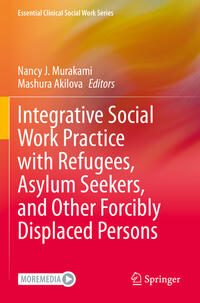 Integrative Social Work Practice with Refugees, Asylum Seekers, and Other Forcibly Displaced Persons