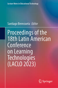 Proceedings of the 18th Latin American Conference on Learning Technologies (LACLO 2023)