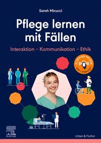 Pflege lernen mit Fällen, Interaktion - Kommunikation - Ethik