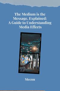 The Medium is the Message, Explained: A Guide to Understanding Media Effects