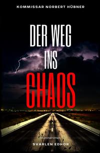 Kommissar Norbert Hübner ermittelt / DER WEG INS CHAOS: Kriminalroman - Kommissar Norbert Hübner 5