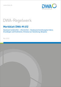 Merkblatt DWA-M 612 Gewässerrandstreifen - Uferstreifen - Gewässerentwicklungskorridore: Grundlagen und Funktionen, Hinweise zur Gestaltung, Beispiele