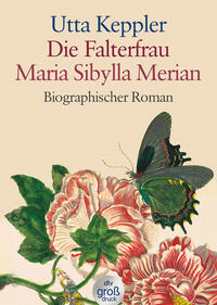 Die Falterfrau. Maria Sibylla Merian