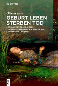 Ottmar Ette: Aula / Geburt Leben Sterben Tod