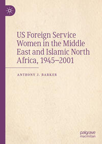 US Foreign Service Women in the Middle East and Islamic North Africa, 1945–2001