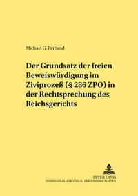 Der Grundsatz der freien Beweiswürdigung im Zivilprozeß (§ 286 ZPO) in der Rechtsprechung des Reichsgerichts