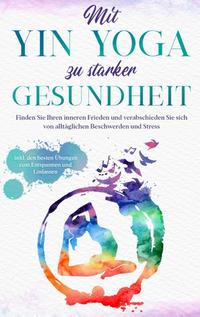 Mit Yin Yoga zu starker Gesundheit