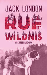 Ruf der Wildnis. Jack London. Abenteuerroman