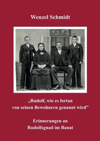 „Rudolf, wie es fortan von seinen Bewohnern genannt wird” - Erinnerungen an Rudolfsgnad im Banat