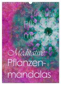 Meditative Pflanzenmandalas (Wandkalender 2025 DIN A3 hoch), CALVENDO Monatskalender