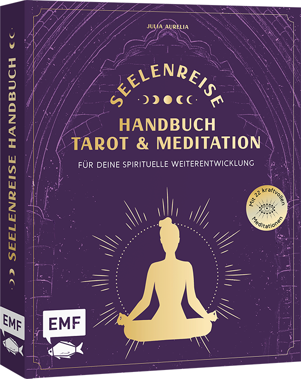 Seelenreise – Tarot und Meditation: Handbuch für deine spirituelle Weiterentwicklung