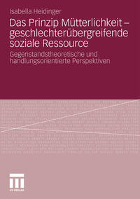 Das Prinzip Mütterlichkeit - geschlechterübergreifende soziale Ressource