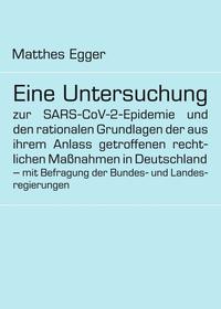 Eine Untersuchung zur SARS-CoV-2-Epidemie und den rationalen Grundlagen der aus ihrem Anlass getroffenen rechtlichen Maßnahmen in Deutschland – mit Befragung der Bundes- und Landesregierungen