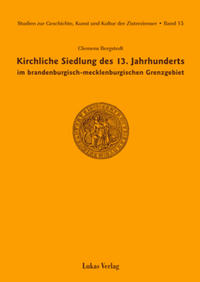 Studien zur Geschichte, Kunst und Kultur der Zisterzienser / Kirchliche Siedlung des 13. Jahrhunderts im brandenburgisch-mecklenburgischen Grenzgebiet