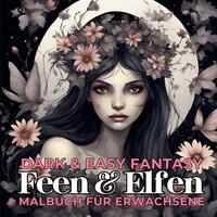 Feen und Elfen Malbuch für Erwachsene Dark & Easy Fantasy Entspannung und Stressabbau Portrait Ausmalbuch Geschenk Frauen Teenager Jugendliche - Weihnachten, Wichteln, Adventzeit, Winterzeit, Nikolaus