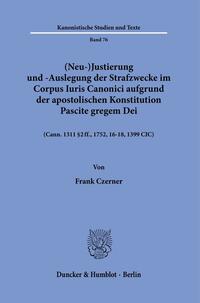 (Neu-)Justierung und -Auslegung der Strafzwecke im Corpus Iuris Canonici aufgrund der apostolischen Konstitution Pascite gregem Dei.