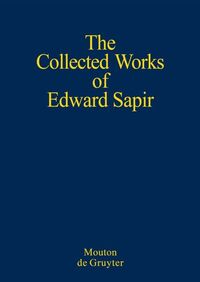 Edward Sapir: The Collected Works of Edward Sapir / General Linguistics